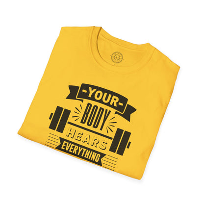 Your Body Hears Everything - T-Shirt