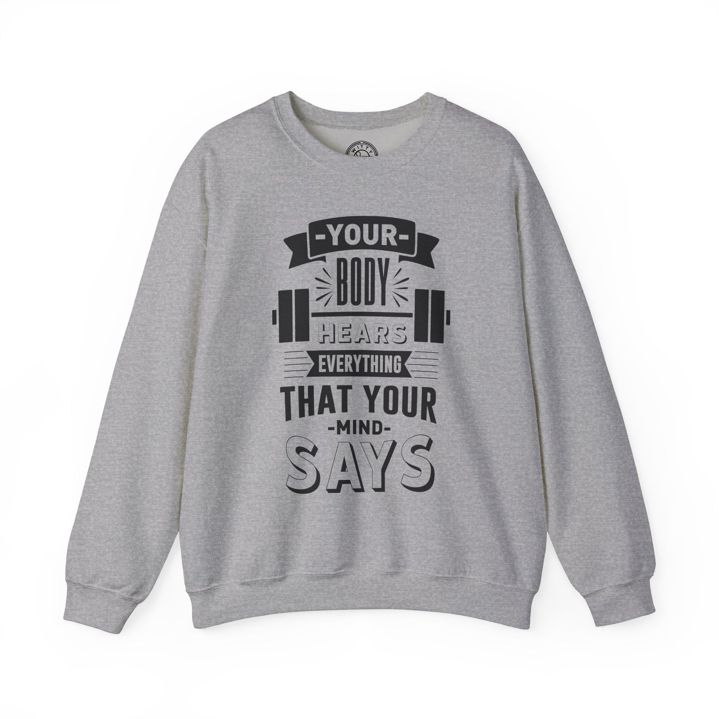 Your Body Hears Everything - Sweatshirt