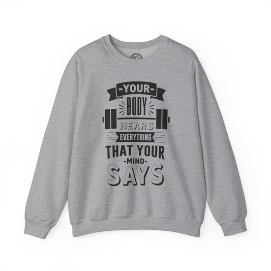 Your Body Hears Everything - Sweatshirt