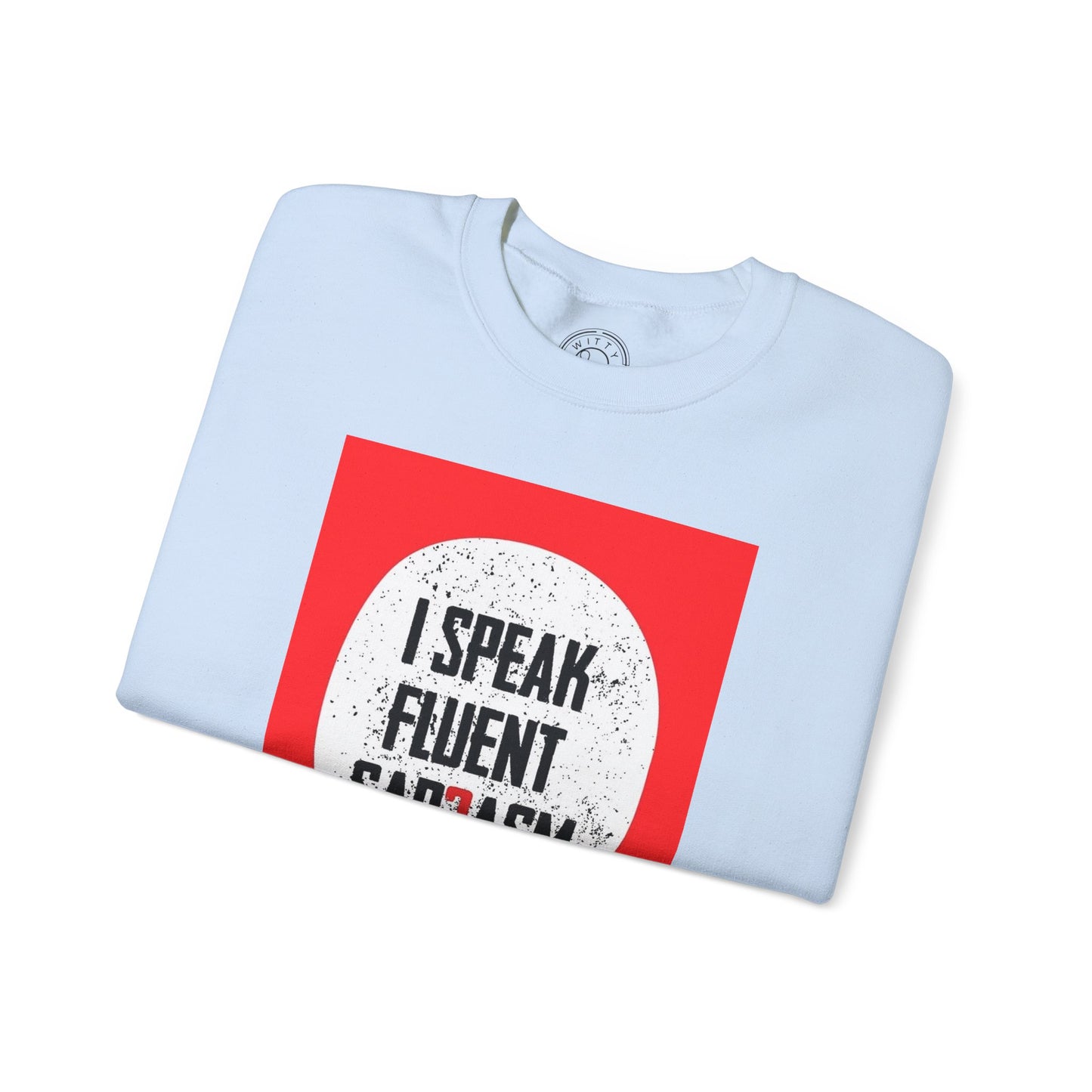 I Speak Fluent Sarcasm - Sweatshirt