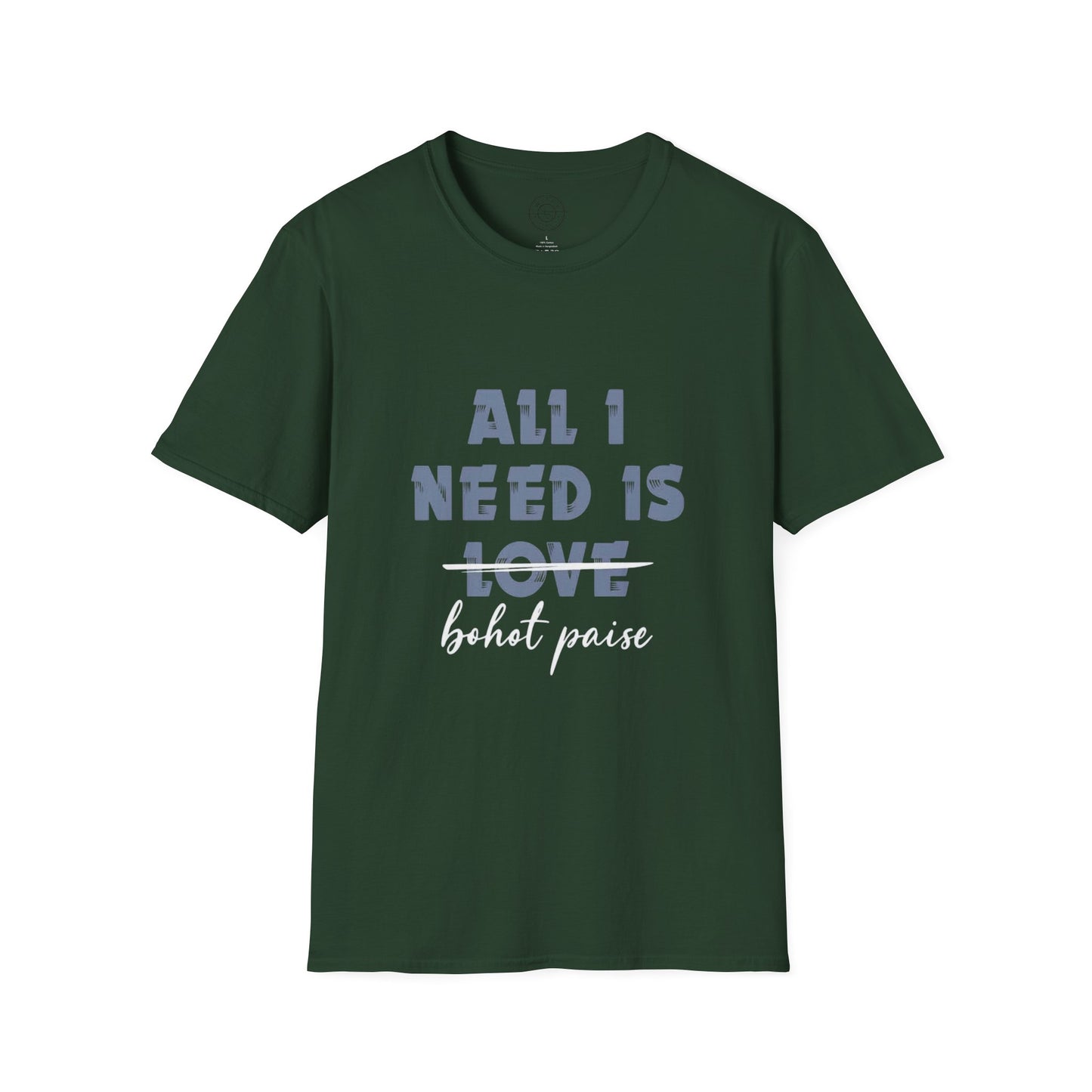 All I Need is Bohot Paise - T-Shirt