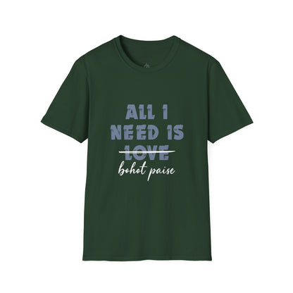 All I Need is Bohot Paise - T-Shirt