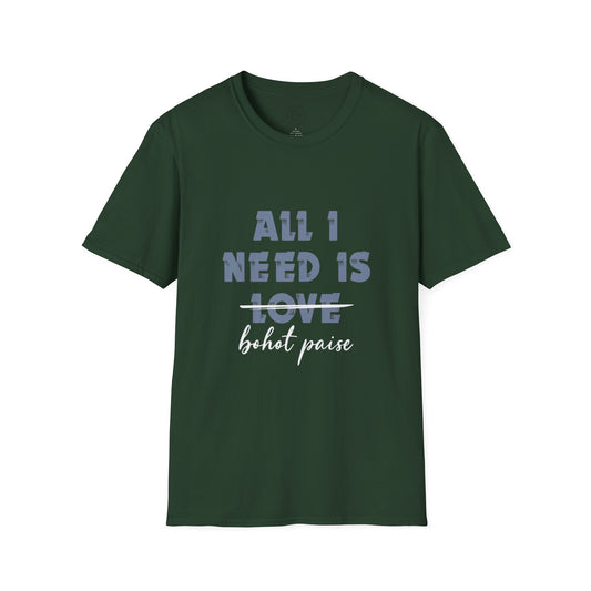 All I Need is Bohot Paise - T-Shirt
