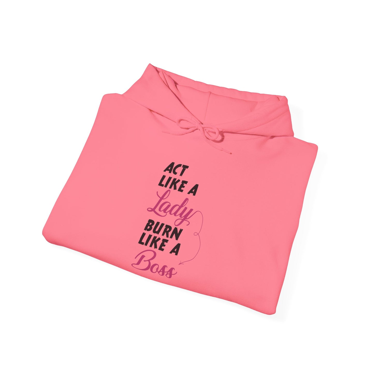 Act Like a LADY Burn Like a BOSS - Hoodie