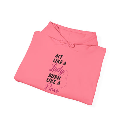 Act Like a LADY Burn Like a BOSS - Hoodie