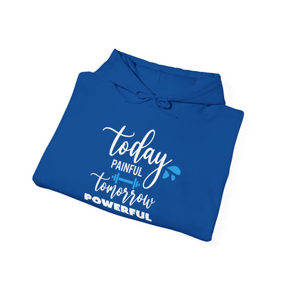 Painful Today Powerful Tomorrow -  Hoodie