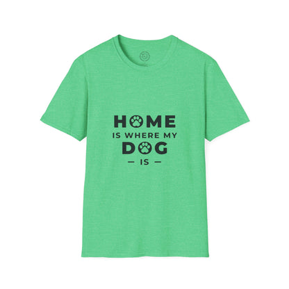 Home is where DOG is  - T-Shirt