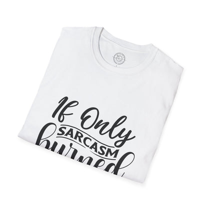 If Only Sarcasm Burned Calories - T-Shirt