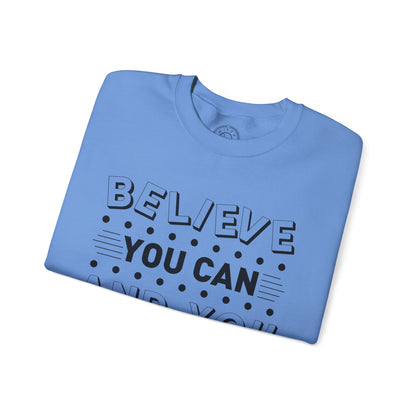 Believe You Can and You Will - Sweatshirt