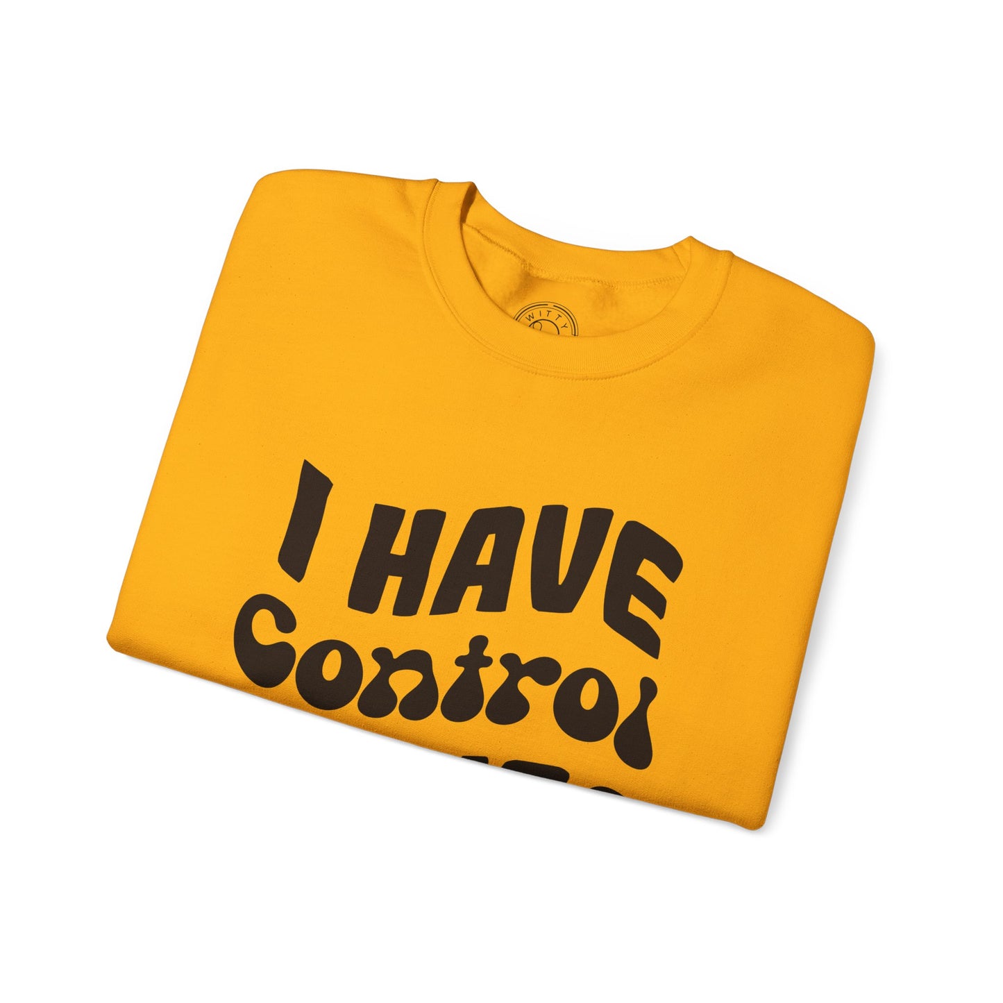 I've Control Issues - Sweatshirt