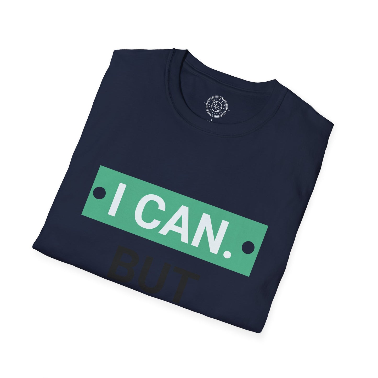 I CAN but I WONT - T-Shirt