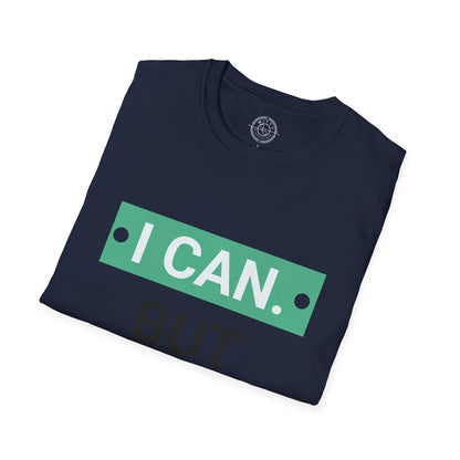 I CAN but I WONT - T-Shirt