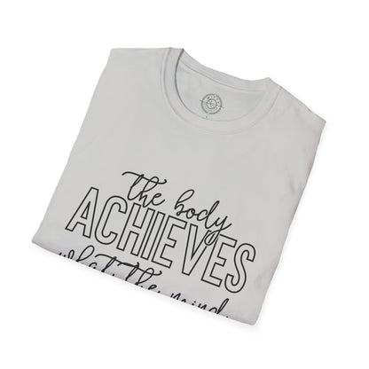 The Body Achieves What the Mind Believes - T-Shirt