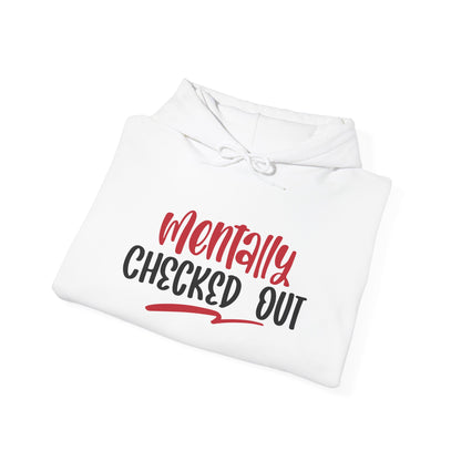 Mentally Checked Out - Hoodie