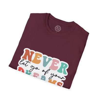 Never Let Go of Your Dreams - T-Shirt