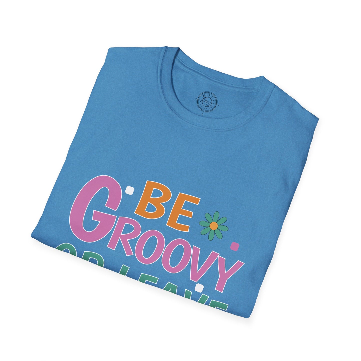 Be Groovey or Leave Man - T-Shirt