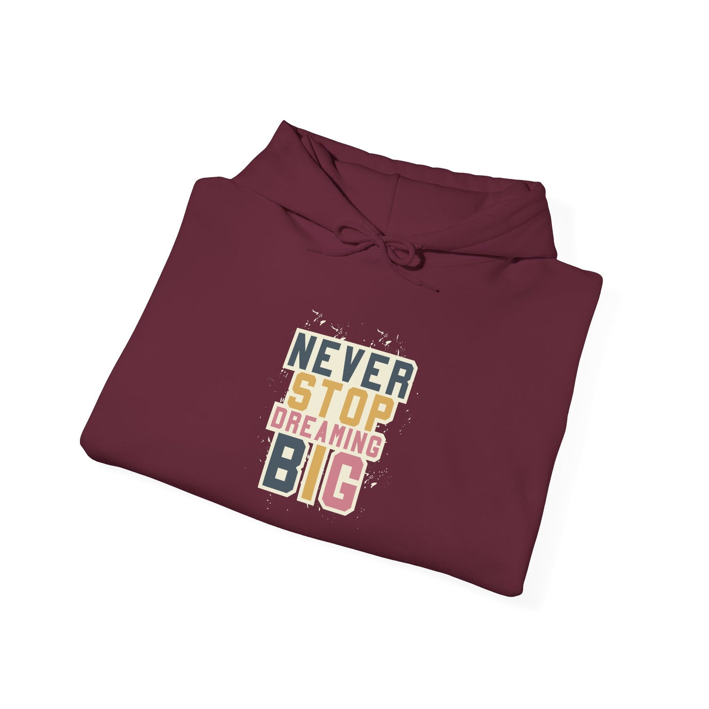 Never Stop Dreaming Big -  Hoodie