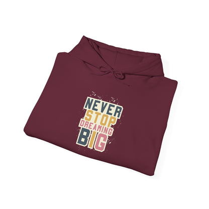 Never Stop Dreaming Big -  Hoodie