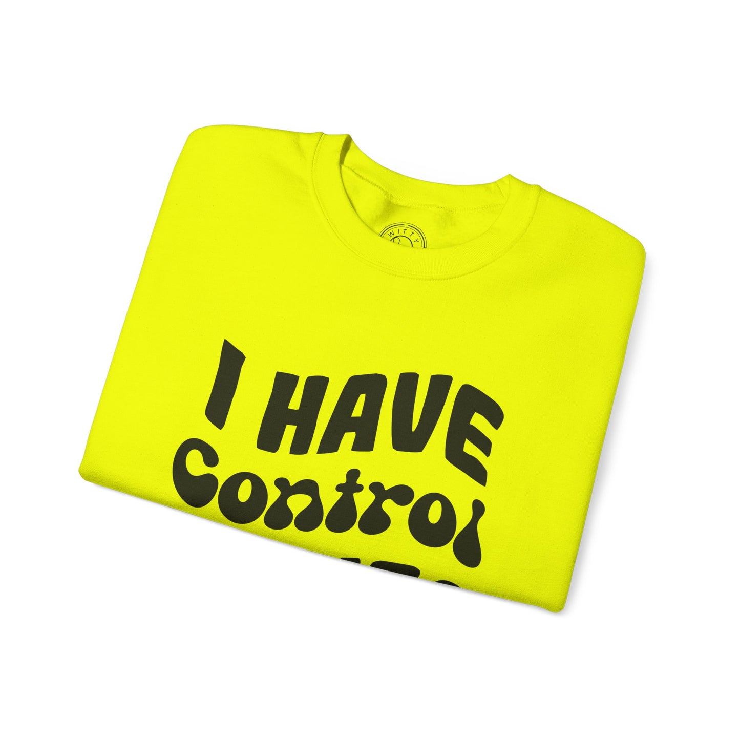 I've Control Issues - Sweatshirt