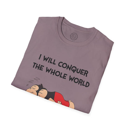 I'll Conquer The Whole World Tomorrow - T-Shirt