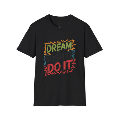 Dream it Wish it Do it - T-Shirt