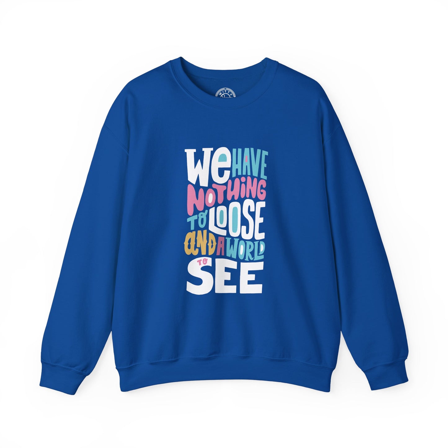 We've nothing to loose and a world to see - Sweatshirt
