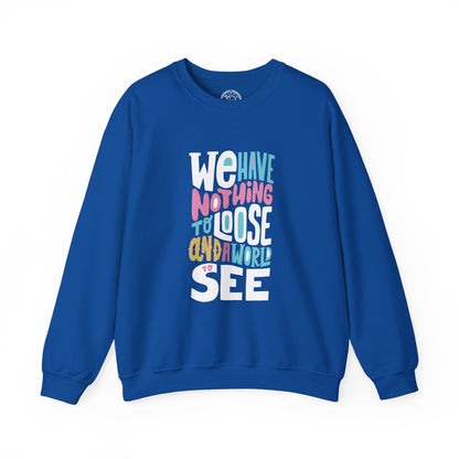 We've nothing to loose and a world to see - Sweatshirt