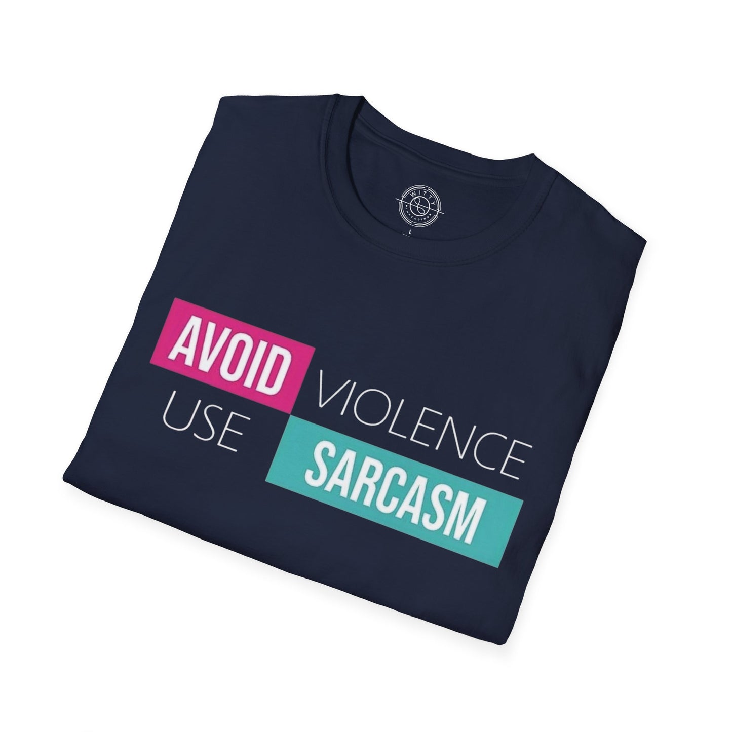 Avoid Violence Use Sarcasm - T-Shirt