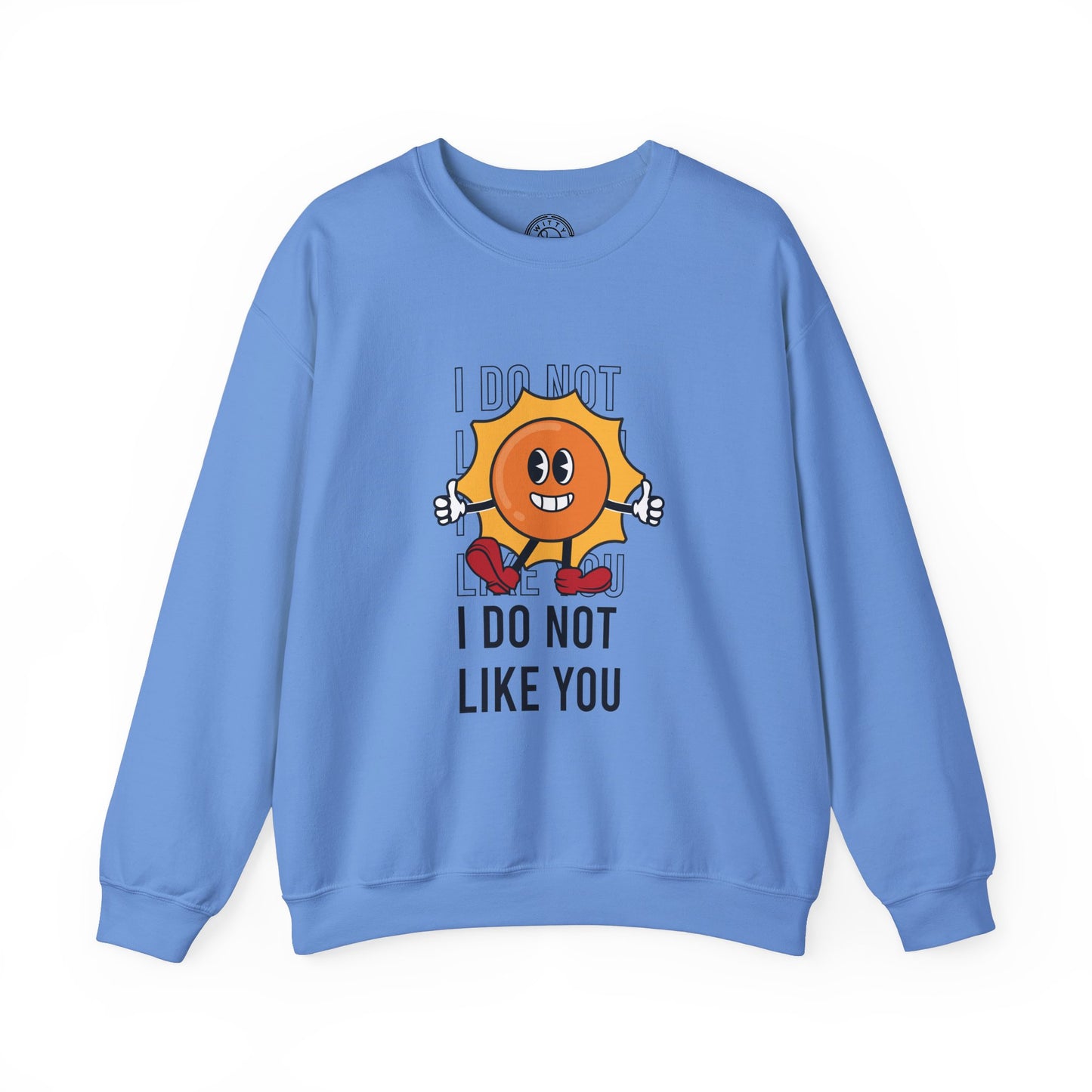 I Do Not Like You - Sweatshirt