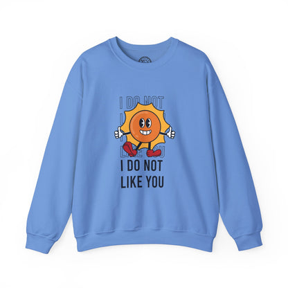 I Do Not Like You - Sweatshirt