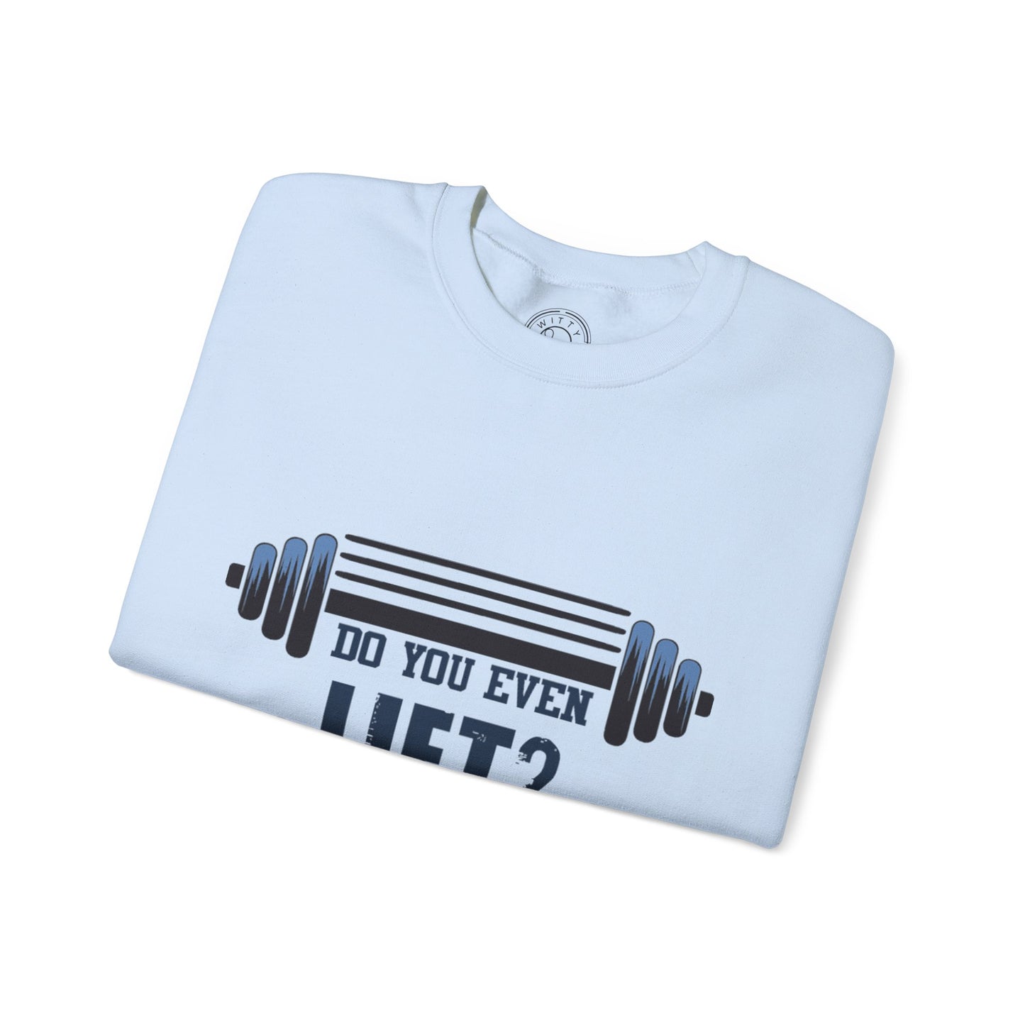 Do you even LIFT? - Sweatshirt