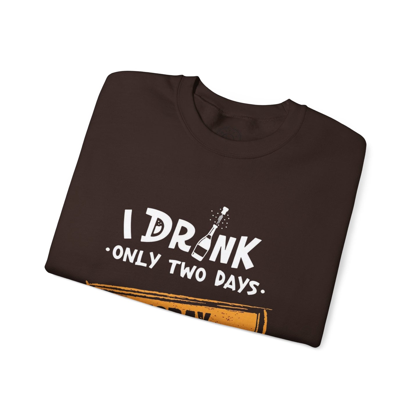 I Drink Only Two Days - Sweatshirt