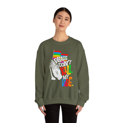 Please Don't Kill My Vibe - Sweatshirt