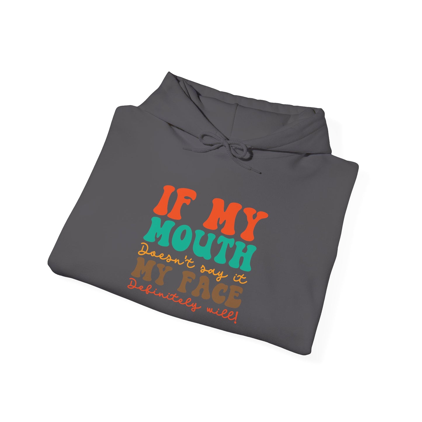 My Face Will Say It -  Hoodie