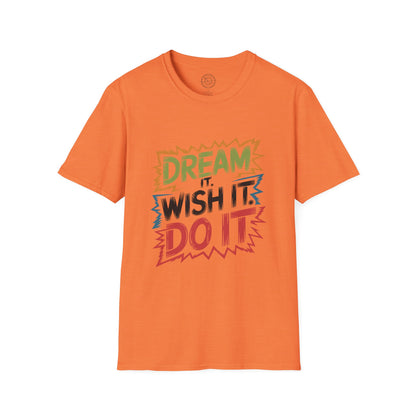 Dream it Wish it Do it - T-Shirt