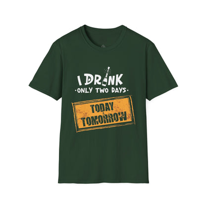 I Drink Only Two Days - T-Shirt