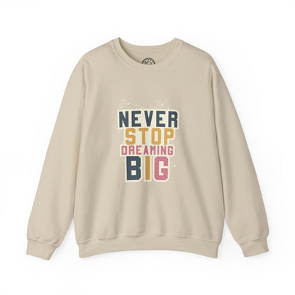 Never Stop Dreaming Big - Sweatshirt