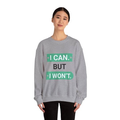 I Can BUT I Won't - Sweatshirt