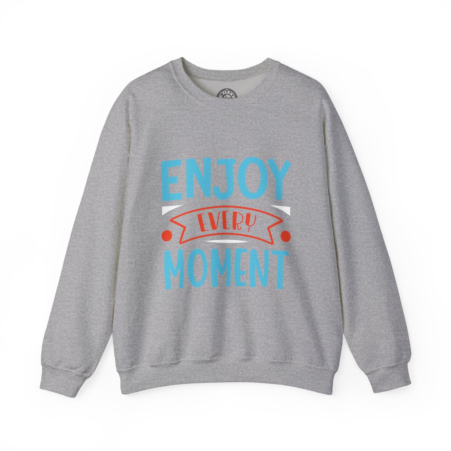 Enjoy Every Moment - Sweatshirt
