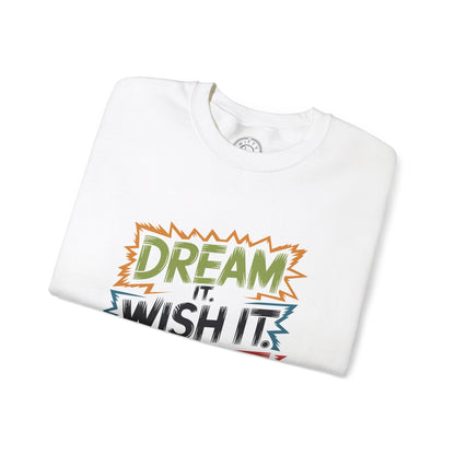 Dream it Wish it Do it - Sweatshirt