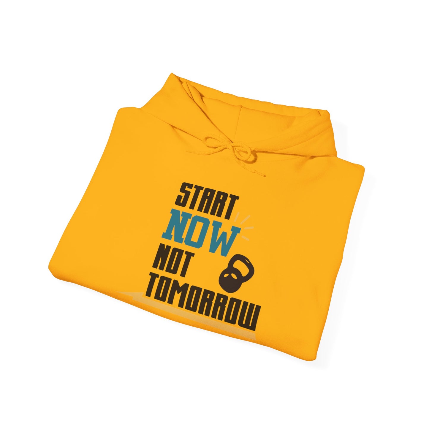 Start Now Not Tomorrow - Hoodie