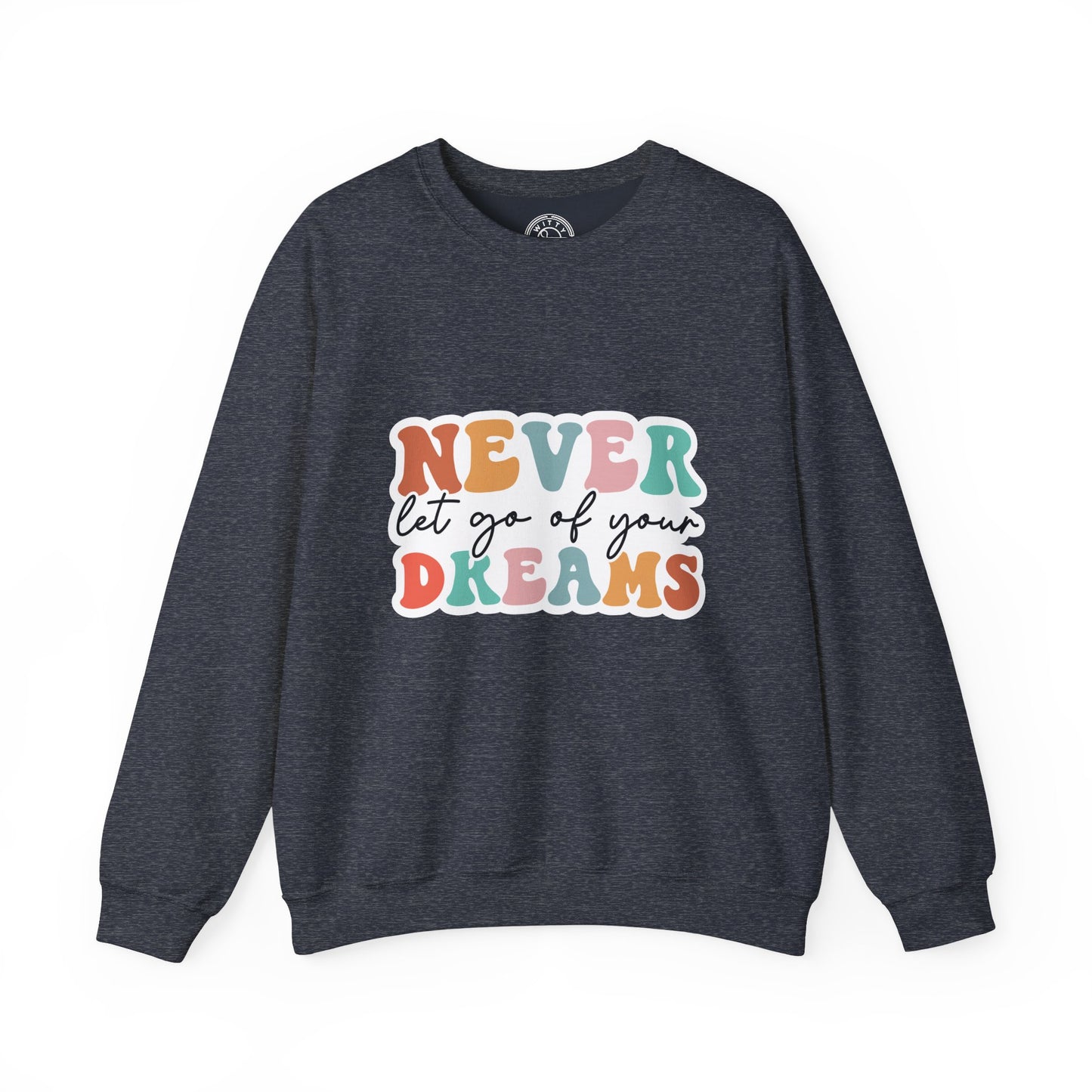 Never Let Go of Your Dreams - Sweatshirt