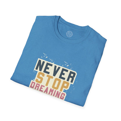 Never Stop Dreaming Big - T-Shirt