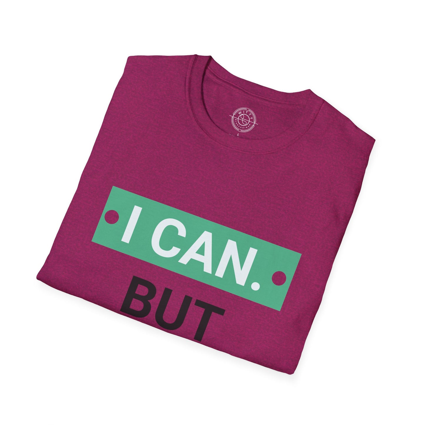 I CAN but I WONT - T-Shirt