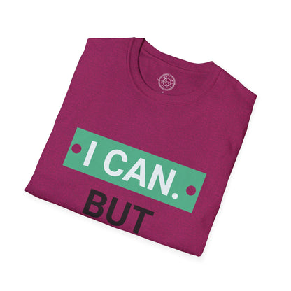 I CAN but I WONT - T-Shirt