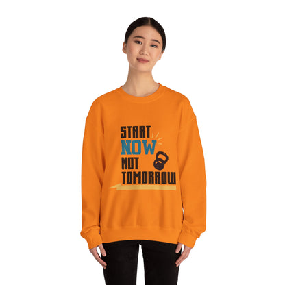 Start Now Not Tomorrow - Sweatshirt