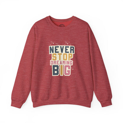 Never Stop Dreaming Big - Sweatshirt
