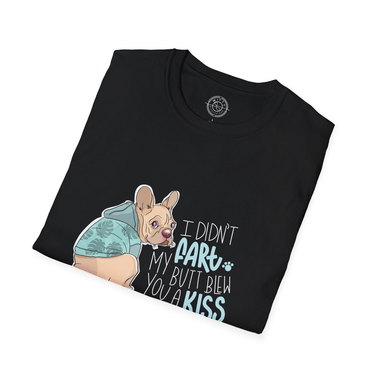 I didn't FART I blew you a KISS - T-Shirt