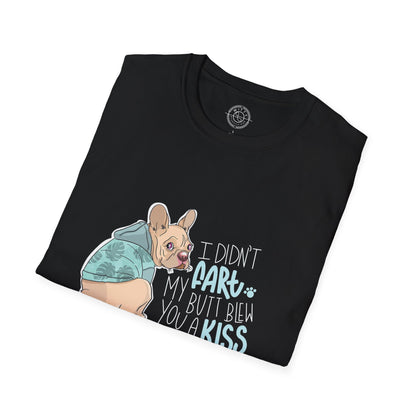 I didn't FART I blew you a KISS - T-Shirt