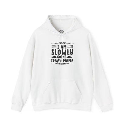 I'm Slowly Going Crazy Mama - Hoodie